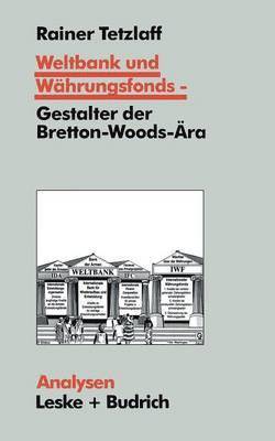 Weltbank und Whrungsfonds  Gestalter der Bretton-Woods-ra 1