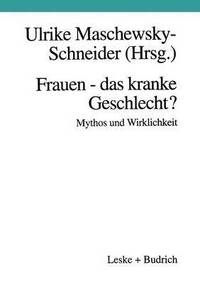 bokomslag Frauen - das kranke Geschlecht? Mythos und Wirklichkeit