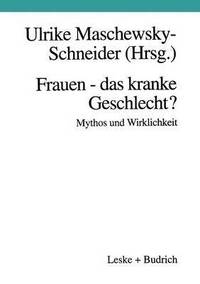 bokomslag Frauen  das kranke Geschlecht? Mythos und Wirklichkeit