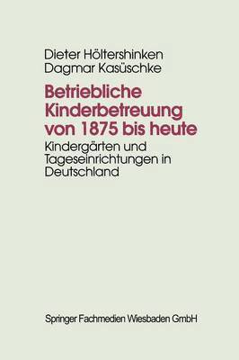 Dieter Höltershinken, Dagmar Kasüschke - Betriebliche Kinderbetreuung von 1875 bis heute, Häftad