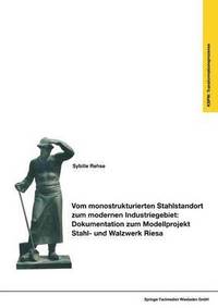 bokomslag Vom monostrukturierten Stahlstandort zum modernen Industriegebiet: Dokumentation zum Modellprojekt Stahl- und Walzwerk Riesa