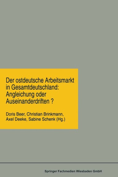 Doris Beer, Christian Brinkmann, Axel Deeke, Sabine Schenk - Der ostdeutsche Arbeitsmarkt in Gesamtdeutschland: Angleichung oder Auseinanderdriften?, Häftad