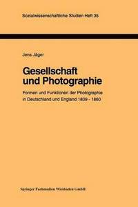 bokomslag Gesellschaft und Photographie Formen und Funktionen der Photographie in England und Deutschland 18391860