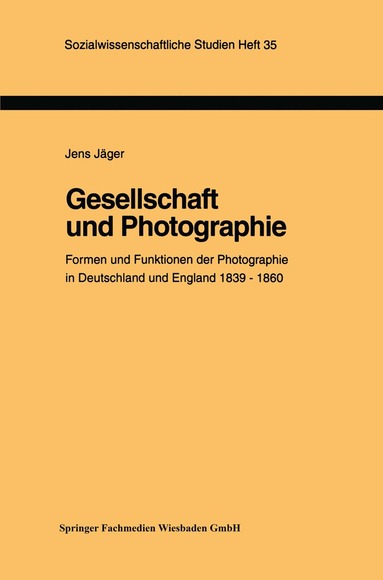 Jens Jäger - Gesellschaft und Photographie Formen und Funktionen der Photographie in England und Deutschland 1839–1860, Häftad