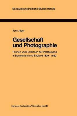Gesellschaft und Photographie Formen und Funktionen der Photographie in England und Deutschland 18391860 1