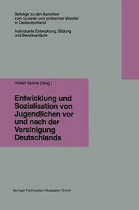 bokomslag Entwicklung und Sozialisation von Jugendlichen vor und nach der Vereinigung Deutschlands