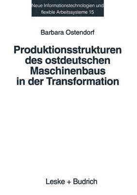 Produktionsstrukturen des ostdeutschen Maschinenbaus in der Transformation 1