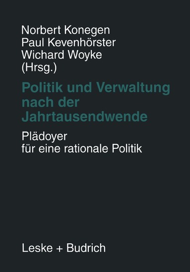 Norbert Konegen, Paul Kevenhörster, Wichard Woyke - Politik und Verwaltung nach der Jahrtausendwende — Plädoyer für eine rationale Politik, Häftad