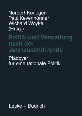 bokomslag Politik und Verwaltung nach der Jahrtausendwende  Pldoyer fr eine rationale Politik