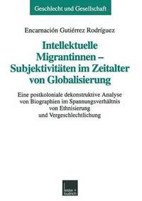bokomslag Intellektuelle Migrantinnen  Subjektivitten im Zeitalter von Globalisierung
