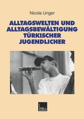 Alltagswelten und Alltagsbewltigung trkischer Jugendlicher 1