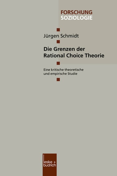 Jürgen Schmidt - Die Grenzen der Rational Choice Theorie, Häftad