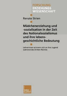 bokomslag Mdchenerziehung und -sozialisation in der Zeit des Nationalsozialismus und ihre lebensgeschichtliche Bedeutung