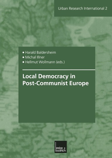 Harald Baldersheim, Michal Illner, Hellmut Wollmann - Local Democracy in Post-Communist Europe, Häftad