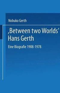 bokomslag Between Two Worlds Hans Gerth