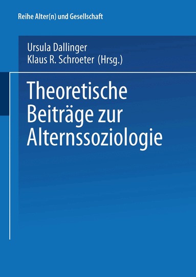 Ursula Dallinger, Klaus R. Schroeter - Theoretische Beiträge zur Alternssoziologie, Häftad