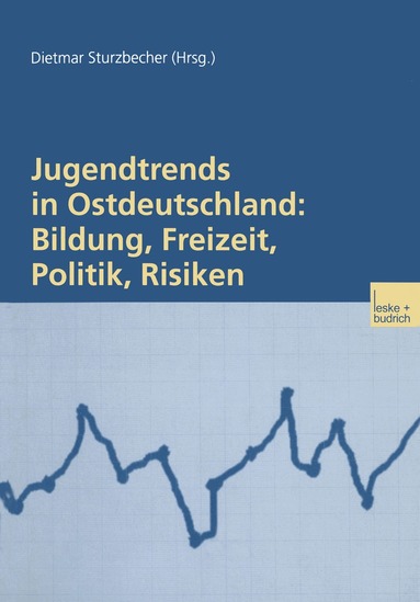 Dietmar Sturzbecher - Jugendtrends in Ostdeutschland: Bildung, Freizeit, Politik, Risiken, Häftad