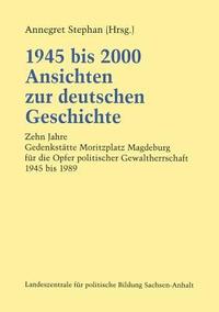 bokomslag 1945 bis 2000 Ansichten zur deutschen Geschichte