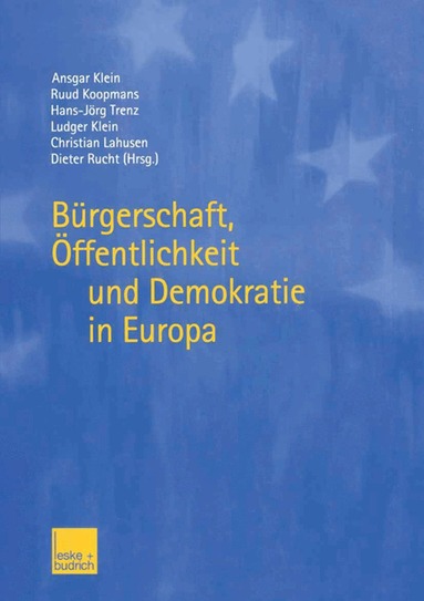 Ansgar Klein, Ruud Koopmans, Hans-Jörg Trenz, Ludger Klein, Christian Lahusen, Dieter Rucht - Bürgerschaft, Öffentlichkeit und Demokratie in Europa, Häftad