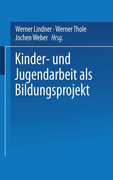Werner Lindner, Werner Thole, Jochen Weber - Kinder- und Jugendarbeit als Bildungsprojekt, Häftad