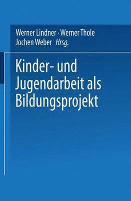 bokomslag Kinder- und Jugendarbeit als Bildungsprojekt