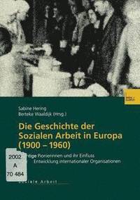 bokomslag Die Geschichte der Sozialen Arbeit in Europa (19001960)