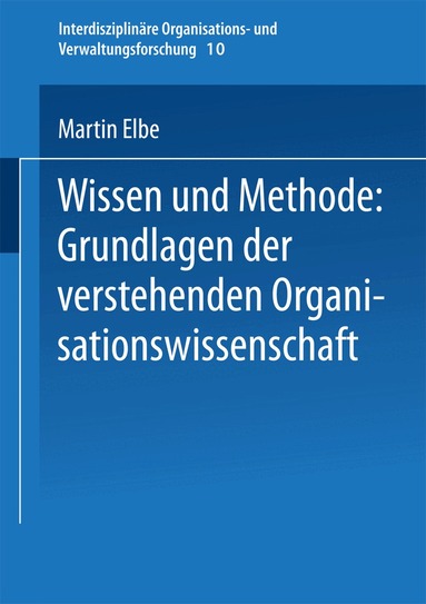 Martin Elbe - Wissen und Methode: Grundlagen der verstehenden Organisationswissenschaft, Häftad