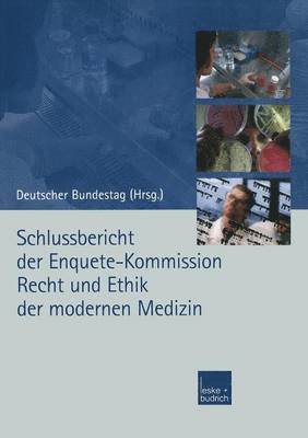 Schlussbericht der Enquete-Kommission Recht und Ethik der modernen Medizin 1