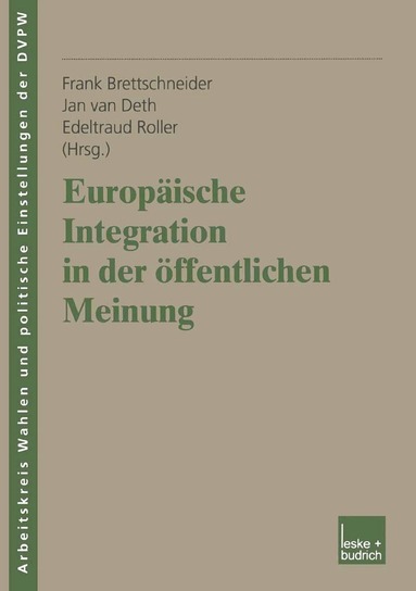 Frank Brettschneider, Jan W. van Deth, Edeltraud Roller - Europäische Integration in der öffentlichen Meinung, Häftad