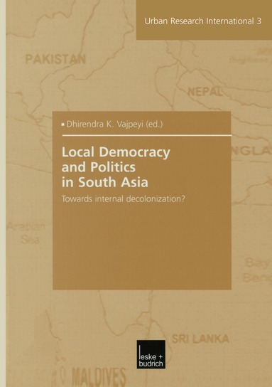 Dhirendra K. Vajpeyi - Local Democracy and Politics in South Asia, Häftad