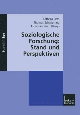 Barbara Orth, Thomas Schwietring, Johannes Weiß - Soziologische Forschung: Stand und Perspektiven, Häftad