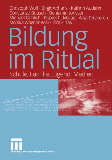 Christoph Wulf, Birgit Althans, Kathrin Audehm, Constanze Bausch, Benjamin Jörissen, Michael Göhlich, Anja Tervooren, Ruprecht Mattig, Monika Wagner-Willi, Jörg Zirfas - Bildung im Ritual, Häftad