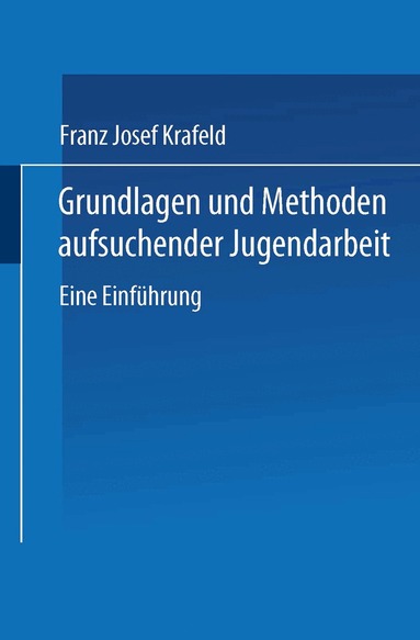 Franz Josef Krafeld - Grundlagen und Methoden aufsuchender Jugendarbeit, Häftad