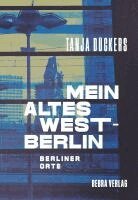 Tanja Dückers - Mein altes West-Berlin, Inbunden