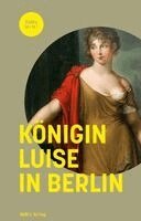 Matthias Asche, Christine von Brühl, Frank Göse, Dirk Palm - Königin Luise in Berlin, Inbunden