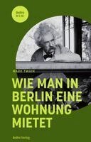 Mark Twain - Wie man in Berlin eine Wohnung mietet, Inbunden