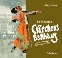 Marion Kiesow - Berlin tanzt in Clärchens Ballhaus, Inbunden