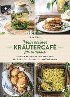 Anke Höller - Mein kleines Kräutercafé für zu Hause, Inbunden