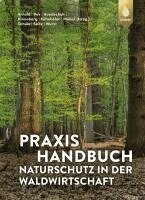 Andreas Arnold, Hans-Joachim Bek, Markus Handschuh, Heiko Hinneberg, Andreas Kühnhöfer, Jochen Müller, Peter Schüle, Winfried Seitz, Claus Wurst - Praxishandbuch Naturschutz in der Waldwirtschaft, Häftad