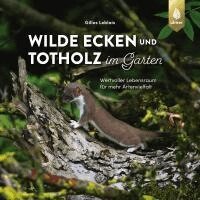 Gilles Leblais - Wilde Ecken und Totholz im Garten, Häftad