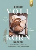 Lutz Geißler - Besser Vollkorn backen, Inbunden