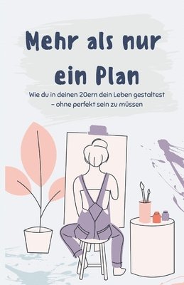 Mehr als nur ein Plan: Wie du in deinen 20ern dein Leben gestaltest - ohne perfekt sein zu müssen 1