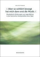 "Aber so wirklich bewegt hat mich dann erst die Musik." Musikalische Erfahrungen von Jugendlichen in der Szenischen Interpretation einer Oper
