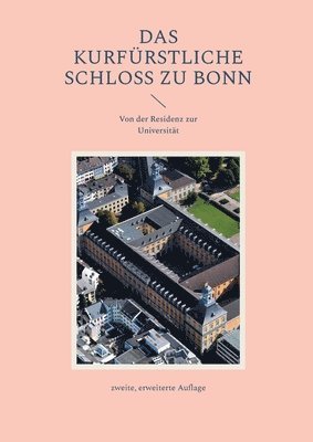 bokomslag Das Kurfürstliche Schloss zu Bonn: Von der Residenz zur Universität