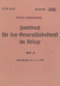 bokomslag H.Dv.g. 92 Handbuch für den Generalstabsdienst im Kriege - Teil II - geheim