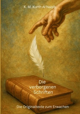 bokomslag Die verborgenen Schriften - Die Originaltexte zum Erwachen.: Apokryphen. Verlorene Bücher. Ewige Wahrheit. Dein Licht - Eine Reise durch göttliche Bot