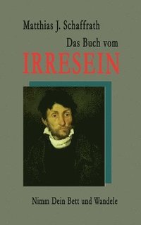 bokomslag Das Buch vom Irresein: Nimm Dein Bett und wandele