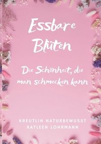 bokomslag Essbare Blüten: Die Schönheit, die man schmecken kann