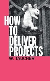 bokomslag How To Deliver Projects