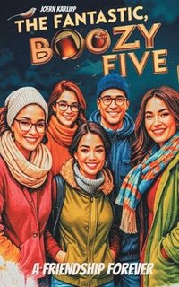 bokomslag The fantastic, boozy 5: A friendship forever: A lively feel-good novel